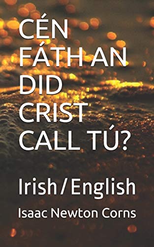 C?n F?th An Did Crist Call T??: Irish/English (Irish Edition)