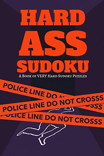 Hard Ass Sudoku: A Book Of Hard Sudoku Puzzles: 300 Ridiculously Hard Sudoku Puzzles