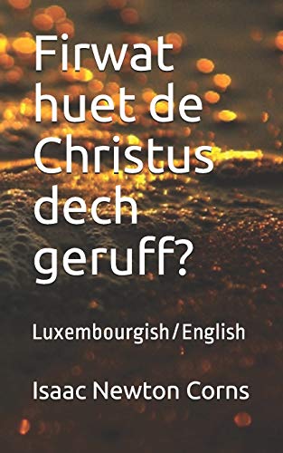 Firwat Huet De Christus Dech Geruff?: Luxembourgish/English (Luxembourgish Edition)