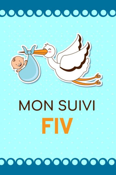 Mon Suivi Fiv : Carnet De Suivi Fiv - Idéal Pour Garder Une Trace De Votre Parcours De Fécondation In Vitro -100 Fiches À Remplir Pour Garder Une Trace De Votre Parcours - 100 Pages, 15.24 X 22.86 Cm