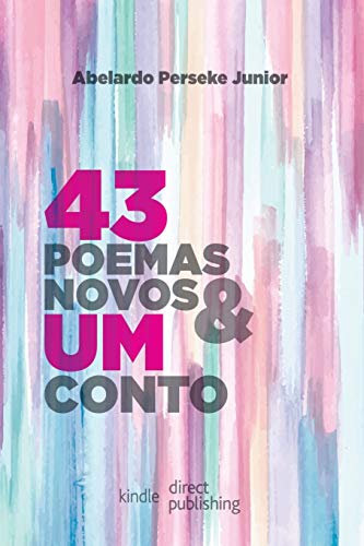 43 Poemas Novos E Um Conto (Portuguese Edition)
