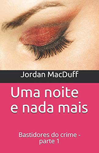 Uma Noite E Nada Mais: Bastidores Do Crime - Parte 1 (Portuguese Edition)