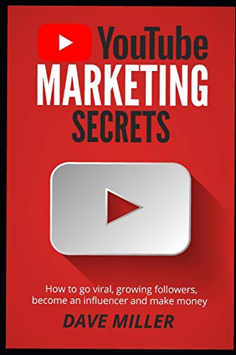 YOU TUBE MARKETING SECRETS: How to go viral, growing followers, become an influencer and make money