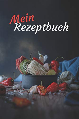 Mein Rezeptbuch: Zum Selberschreiben - Platz F??r Deine 50 Lieblingsrezepte - Egal Ob Kochen Oder Backen (German Edition)