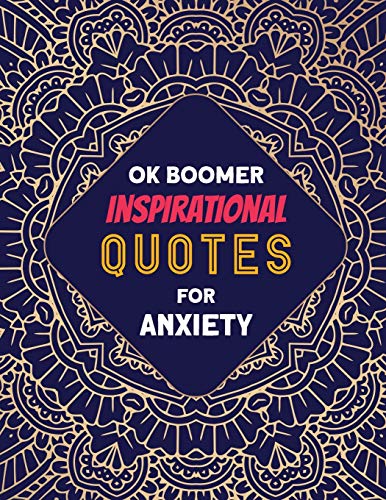 Ok Boomer Inspirational Quotes For Anxiety: Coloring Book For Relaxation And Stress Reduction ? For Men And Women, Positive Affirmations For Confidence And Relaxation