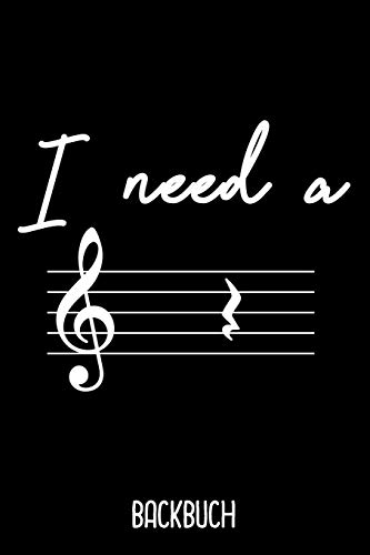 Backbuch I Need A: Backbuch A5 zum selberschreiben als Geschenk f??r Musiklehrerin und Musiklehrer / 6x9" - 120 Seiten mit Rezeptvorlagen und ... die Backrezepte vom Musiker (German Edition)