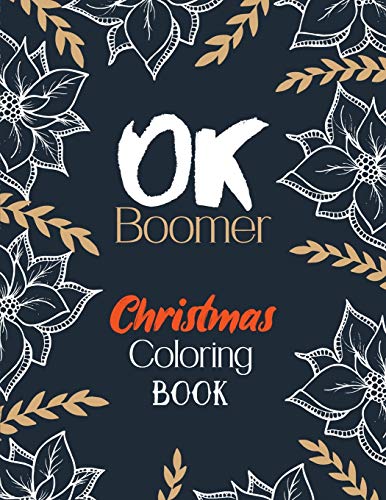 OK Boomer Christmas Coloring Book: Funny Christmas Coloring Book for Adults, Festive Ornaments and Relaxing Christmas Scenes (Gift Card Alternative Idea)