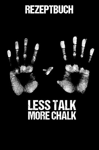 Rezeptbuch Less Talk More Chalk: Kochbuch A5 Rezeptbuch Zum Selberschreiben Mit Register F?r Deine Lieblingsrezepte Zum Eintragen F?r Boulder Fan / ... F?r Boulderer Und Kletter F (German Edition)