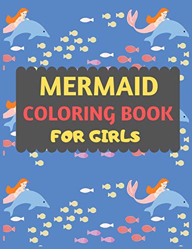 Mermaid Coloring Book For Girls: Mermaid Coloring Book For Kids & Toddlers -Mermaid Coloring Books For Preschooler-Coloring Book For Boys, Girls, Fun Activity Book For Kids Ages 2-4 4-8