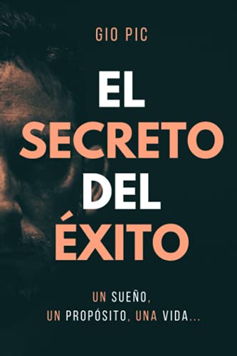 El Secreto del ??xito: Un Sue??o, un Prop??sito, una Vida, una Historia... (Spanish Edition)