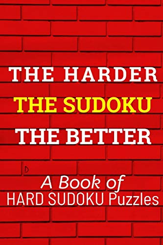 The Harder The Sudoku The Better: 300 Seriously Difficult Sudoku Puzzles