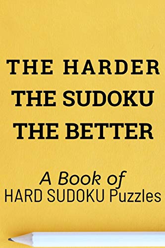 The Harder The Sudoku The Better: A Book Of 300 Hard Sudoku Puzzles