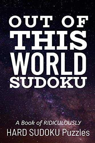 Out Of This World Sudoku: 300 Ridiculously Hard Sudoku Puzzles - 9781672892759