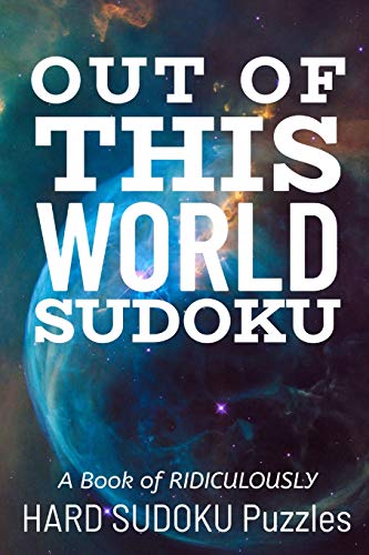 Out Of This World Sudoku: 300 Ridiculously Hard Sudoku Puzzles - 9781672894296