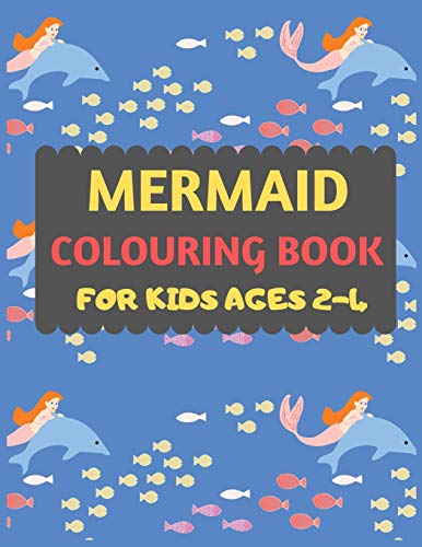 Mermaid Colouring Book For Kids Ages 2-4: Mermaid Coloring Book For Kids & Toddlers -Mermaid Coloring Books For Preschooler-Coloring Book For Boys, Girls, Fun Activity Book For Kids Ages 2-4 4-8