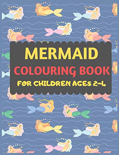 Mermaid Colouring Book For Children Ages 2-4: Mermaid Coloring Book For Kids & Toddlers -Mermaid Coloring Books For Preschooler-Coloring Book For Boys, Girls, Fun Activity Book For Kids Ages 2-4 4-8