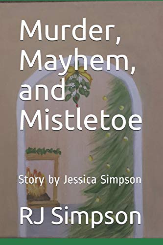 Murder, Mayhem, and Mistletoe: Story by Jessica Simpson