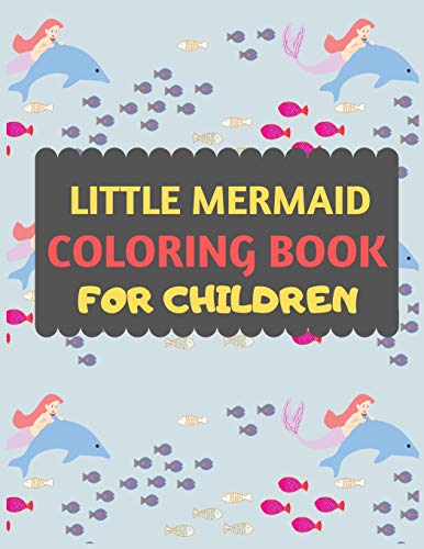 Little Mermaid Coloring Book For Children: Amazing Mermaid Coloring Book For Kids & Toddlers -Mermaid Kids Coloring Activity Books For ... Mermaid Coloring Book For Kids Ages 2-4 4-8