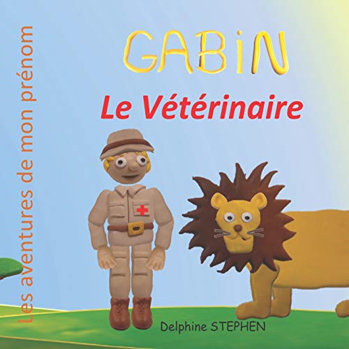 Gabin Le Vétérinaire: Les Aventures De Mon Prénom (French Edition)