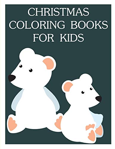 Christmas Coloring Books For Kids: Funny Christmas Book For Special Occasion Age 2-5 (Colrful Animals)