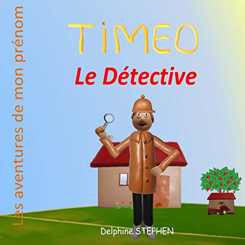 Timeo le D??tective: Les aventures de mon pr??nom (French Edition)
