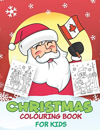Christmas Colouring Book For Kids: Beautiful Pages To Color With Santa Claus, Unicorn, Mermaid, Elf Snowmen, Christmas Tree & More! ( Canada Edition )