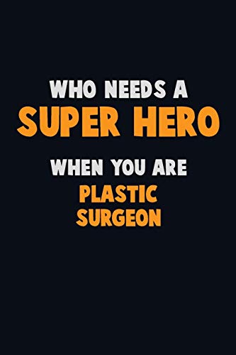 Who Need A Super Hero, When You Are Plastic Surgeon: 6X9 Career Pride 120 Pages Writing Notebooks