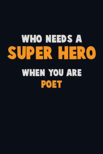 Who Need A Super Hero, When You Are Poet: 6X9 Career Pride 120 Pages Writing Notebooks