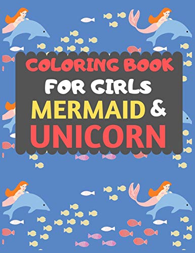 Coloring Book For Girls Mermaid & Unicorn: Mermaid Unicorn Coloring Book For Kids & Toddlers -Magical Coloring Books For Preschooler-Coloring Book For ... Fun Activity Book For Kids Ages 2-4 4-8