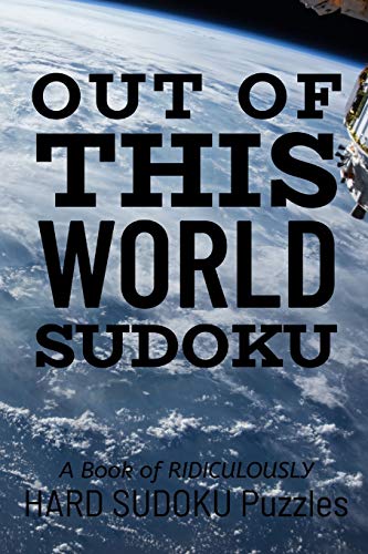 Out Of This World Sudoku: 300 Ridiculously Hard Sudoku Puzzles - 9781673092660