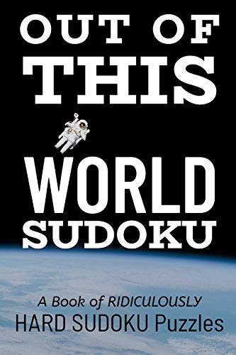 Out Of This World Sudoku: 300 Ridiculously Hard Sudoku Puzzles - 9781673101607