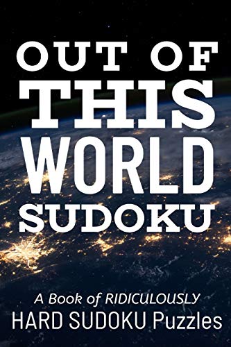 Out Of This World Sudoku: 300 Ridiculously Hard Sudoku Puzzles - 9781673101652