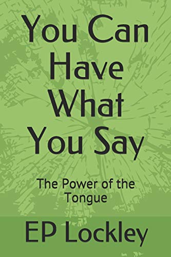 You Can Have What You Say: The Power Of The Tongue
