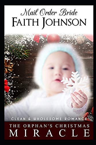 Mail Order Bride: The Orphan's Christmas Miracle: Clean And Wholesome Western Historical Romance (Christmas Mail Order Brides)