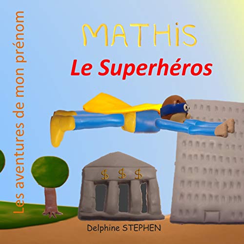 Mathis Le Superh??ros: Les Aventures De Mon Pr??nom (French Edition)