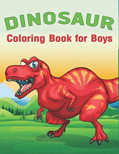 Dinosaur Coloring Book For Boys: A Fantastic Dinosaur Coloring Activity Book, Great Gift For Boys, Toddlers & Preschoolers (Amazing Dinosaur Activity Books)