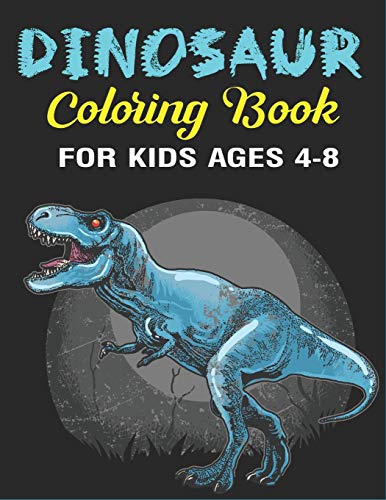 Dinosaur Coloring Book For Kids Ages 4-8: A Fantastic Dinosaur Coloring Activity Book, Great Gift For Boys, Girls, Toddlers & Preschoolers (Children Activity Books)