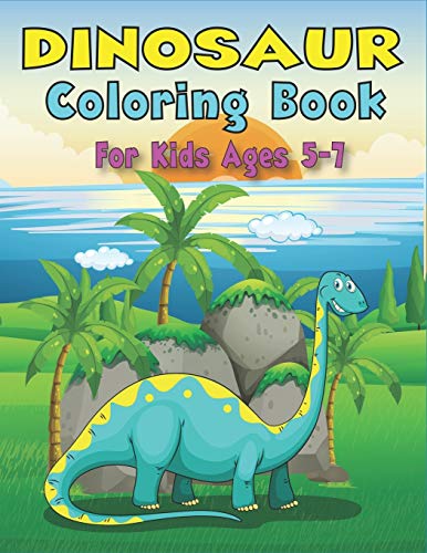 Dinosaur Coloring Book For Kids Ages 5-7: A Fantastic Dinosaur Coloring Activity Book, Unique Gift For Boys, Girls, Toddlers & Preschoolers Who Love Fun With Coloring