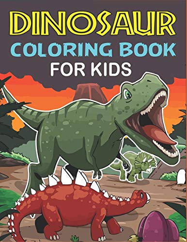 Dinosaur Coloring Book For Kids: A Fantastic Dinosaur Coloring Activity Book, Adventure For Boys, Girls, Toddlers & Preschoolers, (Children Activity Books) Cute Coloring Book Gift For Kids