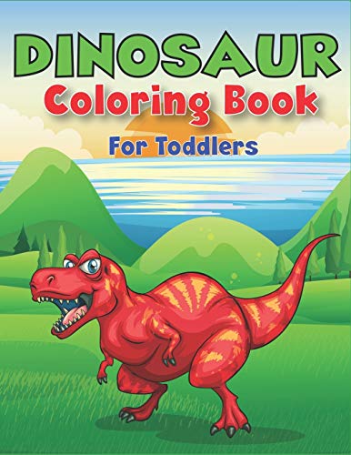 Dinosaur Coloring Book For Toddlers: A Fantastic Dinosaur Coloring Activity Book, Adventure For Boys, Girls, Toddlers & Preschoolers, (Children Activity Books) Unique Gift For Toddlers