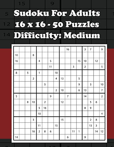 Sudoku For Adults - 16 x 16 - 50 Puzzles - Difficulty Medium: 8.5" x 11" | 50 Puzzles & Solutions | 101 Pages