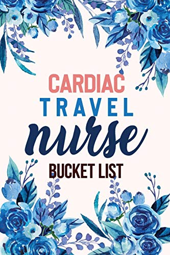 Cardiac Travel Nurse Bucket List: Bucket List For Record Your Nurselife Adventures Goals Travels And Dreams, Retirement Gift Idea For Cardiac Travel Nurse, Gift Card Alternative Bucket List