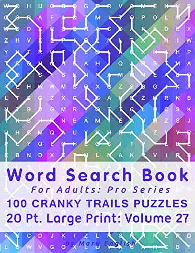 Word Search Book For Adults: Pro Series, 100 Cranky Trails Puzzles, 20 Pt. Large Print, Vol. 27 (Pro Word Search Books For Adults)