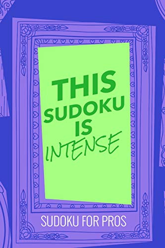 This Sudoku Is Intense: 300 Ridiculously Hard Sudoku Puzzles - 9781673309867