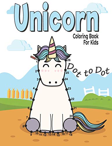 Dot To Dot Unicorn Coloring Book For Kids: Fun And Challenge Kids Workbook For Learning (Connect The Dots And Coloring Books For Kids Ages 4-8, 9-12)