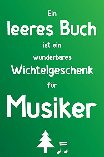 Ein Leeres Buch Ist Ein Wunderbares Wichtelgeschenk Für Musiker: Liniertes Buch Als Lustiges Geschenk Zum Wichteln Für Musikliebhaber, Lehrer, Orchester (German Edition)