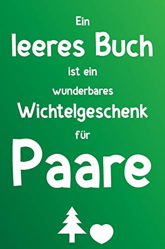 Ein Leeres Buch Ist Ein Wunderbares Wichtelgeschenk Für Paare: Liniertes Buch Als Lustiges Geschenk Zum Wichteln Für Pärchen, Freundin, Freund, Ehepaar (German Edition)