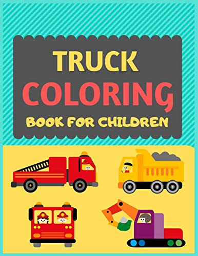 Truck Coloring Book For Children: Cool Cars And Vehicles Trucks Coloring Book For Kids & Toddlers -Trucks And Cars For Preschooler-Coloring Book For ... Fun Activity Book For Kids Ages 2-4 4-8