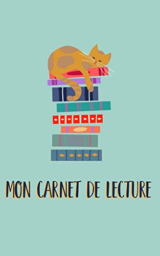 Carnet De Lecture: R?pertoriez Tous Vos Livres Et Toutes Vos Lectures Dans Ce Carnet 13X21 Cm, Th?me Chat. (French Edition)