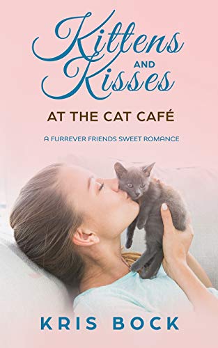 Kittens and Kisses at the Cat Caf??: a Furrever Friends Sweet Romance